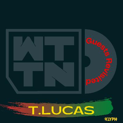 T.Lucas on WTTN Guests Revisited