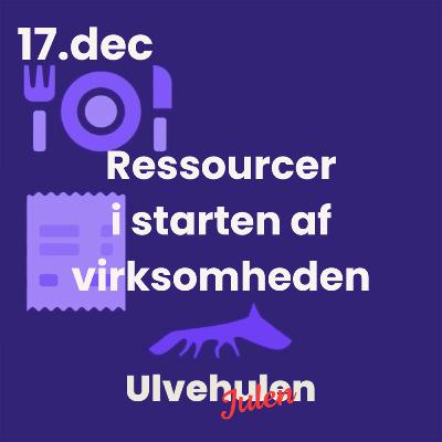 Ulvejulen - 17. december: Sådan skal du prioriterer ressourcer i starten af virksomheden