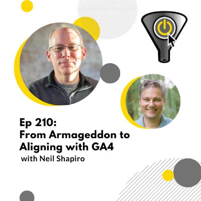 From Armageddon to GA4 Alignment, with Neil Shapiro