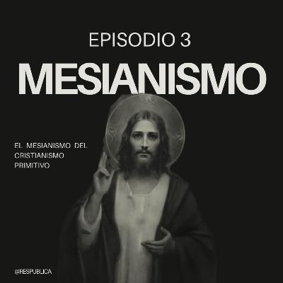 | EP.3| El Mesianismo en el Cristianismo Primitivo