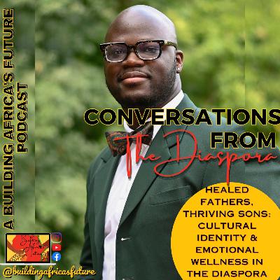 Healed Fathers, Thriving Sons: Cultural Identity & Emotional Wellness in the Diaspora (w/ Curtis Bobray) Healed Fathers, Thriving Sons: Cultural Identity & Emotional Wellness in the Diaspora (w/ Curtis Bobray)