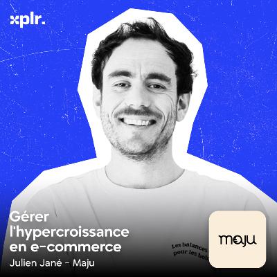Maju : 3,5M€ de CA en 2025. Les secrets de l'hypercroissance en e-commerce, avec Julien Jané