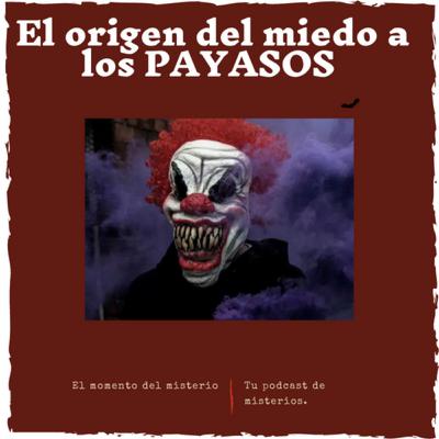 El origen del miedo a los PAYASOS