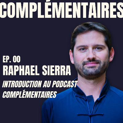 Ep.00 - Introduction au podcast Complémentaires