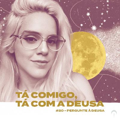#20 - Pergunte à Deusa