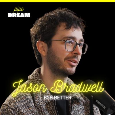 Four Questions That Will Tell You If Your Podcast Is Dead | Jason Bradwell, Founder of B2B Better and Host of Pipe Dream Podcast