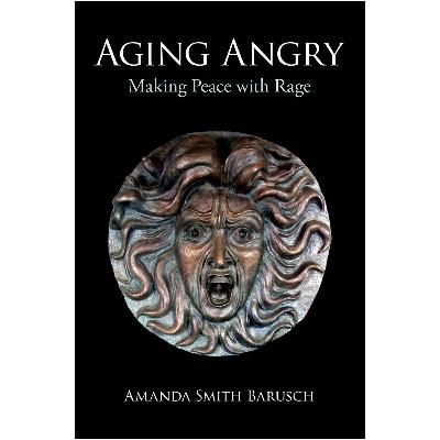 Aging Angry - Making Peace with Rage Aging Angry - Making Peace with Rage