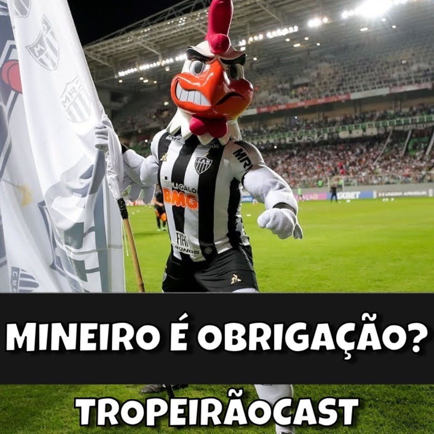 TropeirãoCast - Futebol mineiro, boa prosa e um prato de tropeiro