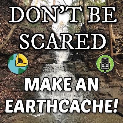 Geocache Talk - Don't Be Scared... Make an EarthCache! Geocache Talk - Don't Be Scared... Make an EarthCache!