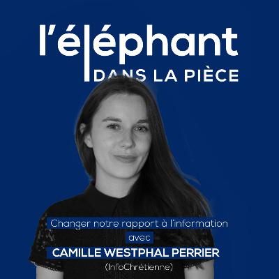 BONUS. Changer notre rapport à l'information, avec Camille Westphal-Perrier (InfoChrétienne)