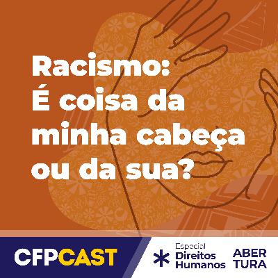 Especial CDH #Abertura - Racismo: É coisa da minha cabeça ou da sua?