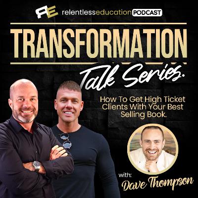 Transformation Talk Series Ep: #6: Dave Thompson, How To Get High Ticket Clients With Your Best Selling Book Transformation Talk Series Ep: #6: Dave Thompson, How To Get High Ticket Clients With Your Best Selling Book