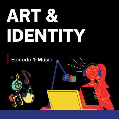 Art & Identity Ep. 1: Music Art & Identity Ep. 1: Music