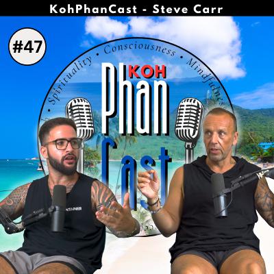 Steve Carr - Addiction, Bravery and Transformation. | KohPhanCast #47 Steve Carr - Addiction, Bravery and Transformation. | KohPhanCast #47
