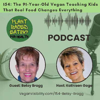 154: The 91-Year-Old Vegan Teaching Kids That Real Food Changes Everything