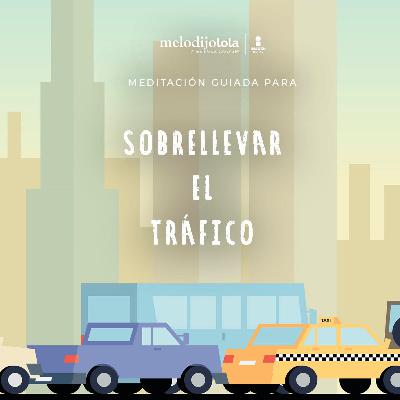 Meditación para sobrellevar el tráfico.| Me lo dijo Lola