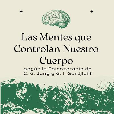 Las Mentes que Controlan Nuestro Cuerpo - según la Psicoterapia de C. G. Jung y G. I. Gurdjieff