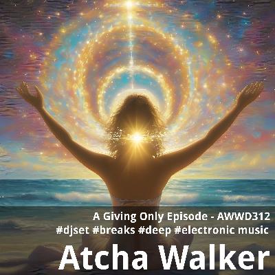 A Giving Only Episode - AWWD312 - djset - breaks - deep - electronic music A Giving Only Episode - AWWD312 - djset - breaks - deep - electronic music