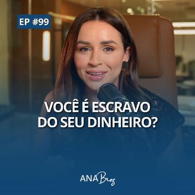 99# Dinheiro é SEU ESCRAVO ou Você é o Dele? 99# Dinheiro é SEU ESCRAVO ou Você é o Dele?