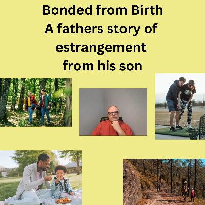 Bonded from Birth. A fathers story of estrangement from his son