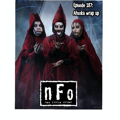 The new Force order: A Star Wars Podcast. Episode 187: Ahsoka Wrap Up