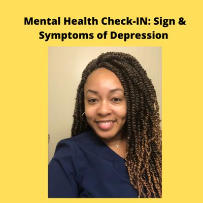 Mental Health Check-In: Signs & Symptoms of Depression Mental Health Check-In: Signs & Symptoms of Depression
