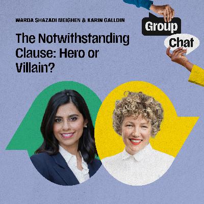 The Notwithstanding Clause: Hero or Villain? The Notwithstanding Clause: Hero or Villain?