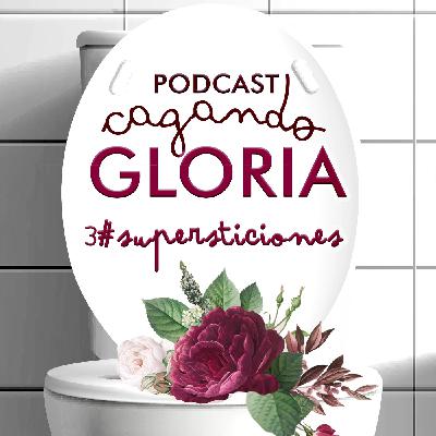 Cagando Gloria - Supersticiones #3 Cagando Gloria - Supersticiones #3