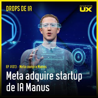 Meta adquire Manus startup de Inteligência Artificial | Drops de IA #13