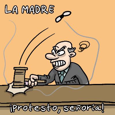 LaMadre. Protesto, señoría!