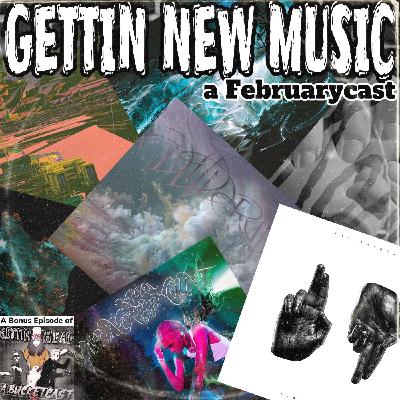 Bonus: Gettin New Music: A Februarycast [FULL EPISODE]
