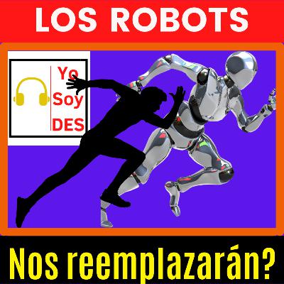 LOS ROBOTS, ¿NOS REEMPLAZARAN? LOS ROBOTS, ¿NOS REEMPLAZARAN?