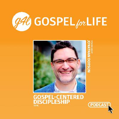 Gospel-Centered Discipleship with Jonathan Dodson Gospel-Centered Discipleship with Jonathan Dodson