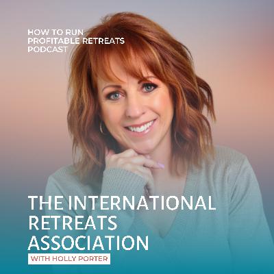 The International Retreats Association with Holly Porter