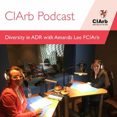 CIArb Podcast - Diversity in ADR with Amanda Lee FCIArb