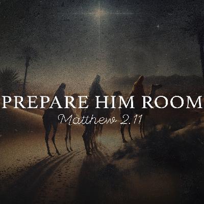 Prepare Him Room | Matthew 2:11