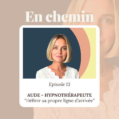 Épisode 13 - Aude, Hypnothérapeute, Définir sa propre ligne d'arrivée