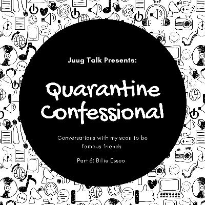 Quarantine Confessionals Part 6: Ft. Billie Essco