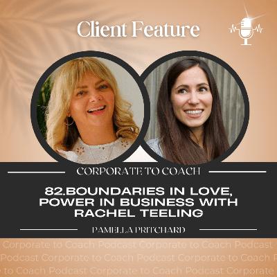 82. Boundaries in Love. Power in Business with Rachel Teeling