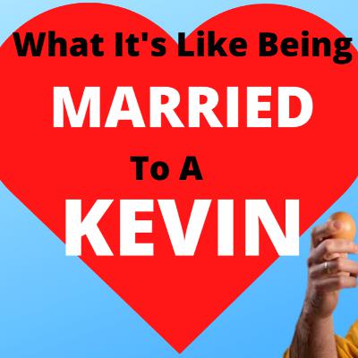 What It's like To Be Married To A Kevin r/StoriesAboutKevin