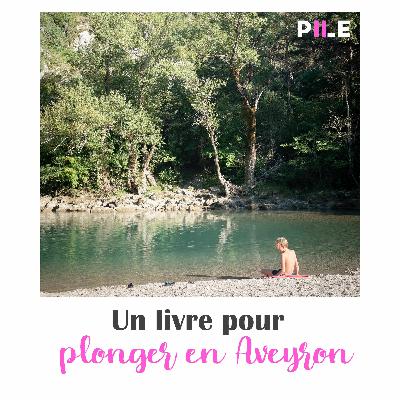 EP 48 - Un livre pour plonger en Aveyron