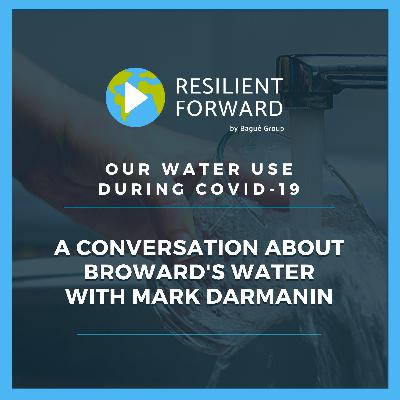Our Water Use During Covid-19: A Conversation about Broward's Water with Mark Darmanin Our Water Use During Covid-19: A Conversation about Broward's Water with Mark Darmanin