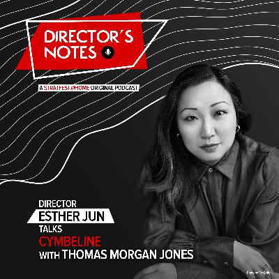 E04: Director Esther Jun Talks Cymbeline with Thomas Morgan Jones | Director's Notes
