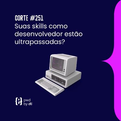 Suas skills como desenvolvedor estão ultrapassadas? Suas skills como desenvolvedor estão ultrapassadas?