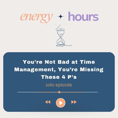 You’re Not Bad at Time Management, You’re Missing These 4 P’s