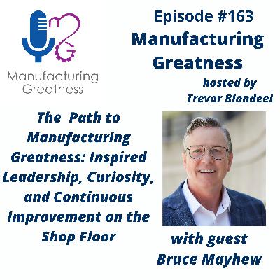 Manufacturing Leadership Development for Plant Managers: Driving Continuous Improvement Through Curiosity on the Shop Floor with Bruce Mayhew #163 Manufacturing Leadership Development for Plant Managers: Driving Continuous Improvement Through Curiosity on the Shop Floor with Bruce Mayhew #163