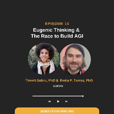 Episode 10: Eugenic Thinking & The Race to Build AGI Episode 10: Eugenic Thinking & The Race to Build AGI