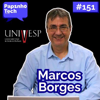 REITOR DA UNIVESP (MARCOS BORGES) - Papinho Tech #151