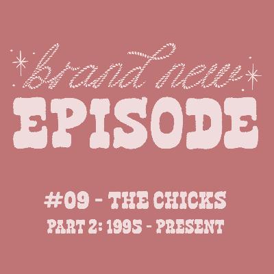#09 - The Chicks - Part 2: 1995 - present #09 - The Chicks - Part 2: 1995 - present