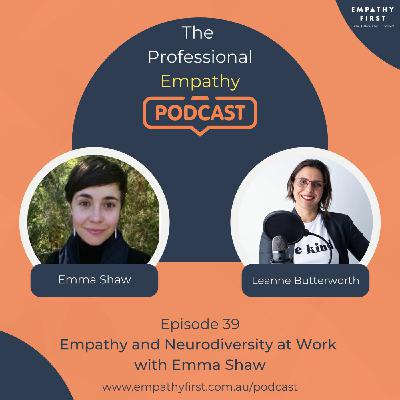 Episode 39: Empathy and Neurodiversity at Work with Emma Shaw Episode 39: Empathy and Neurodiversity at Work with Emma Shaw